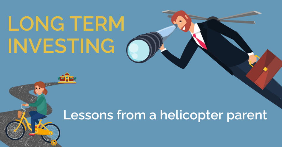 Long Term Investing—Lessons from a helicopter parent (1)