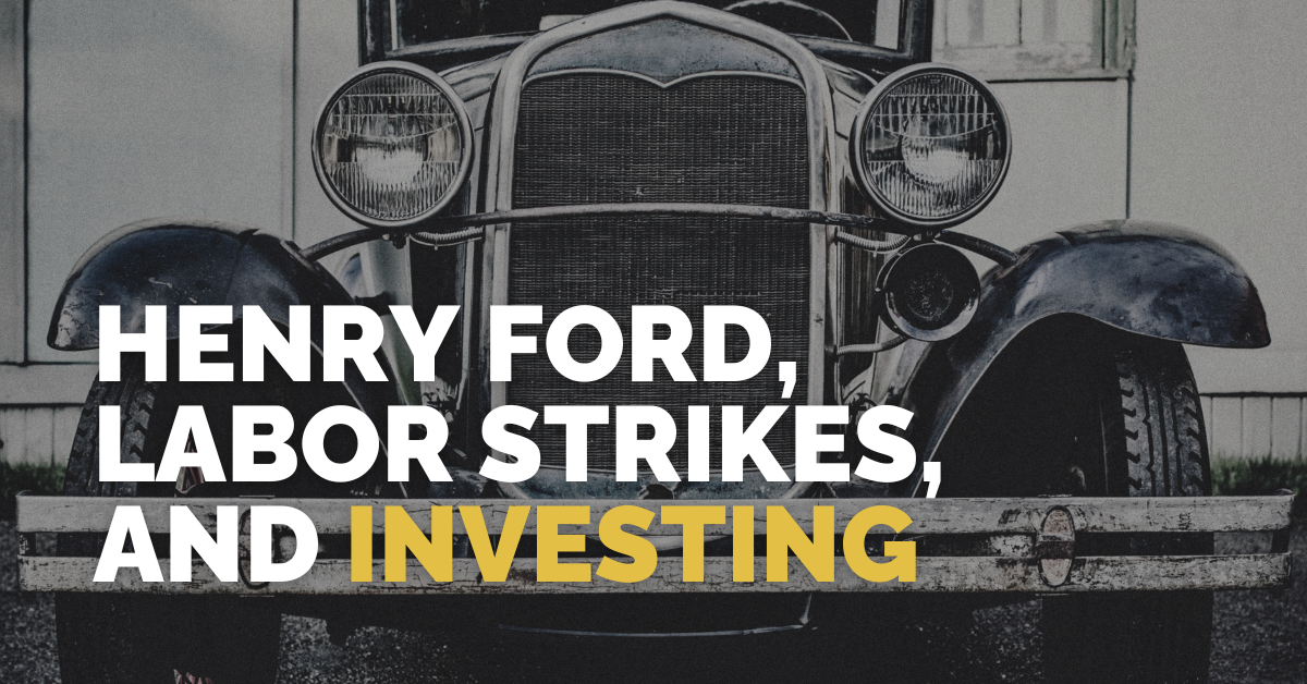 Henry Ford, Labor Strikes, and Investing